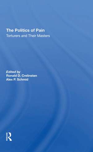 The Politics Of Pain: Torturers And Their Masters de Ronald D Crelinsten