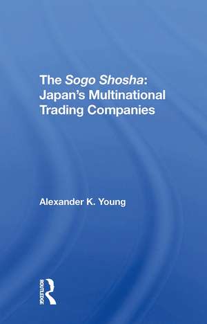 The Sogo Shosha: Japan's Multinational Trading Companies de Alexander Young