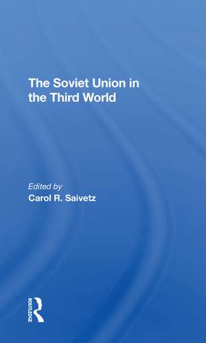 The Soviet Union In The Third World de Carol R Saivetz