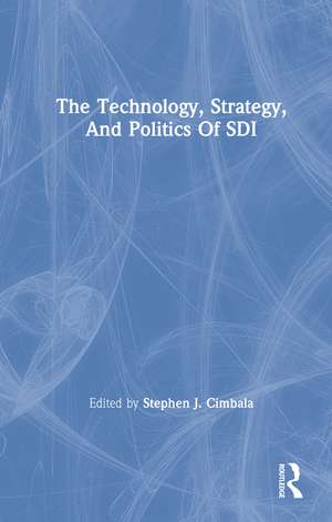 The Technology, Strategy, And Politics Of Sdi de Stephen J Cimbala