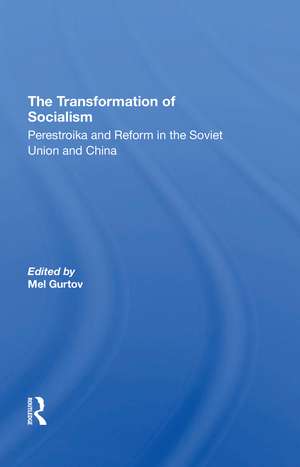 The Transformation Of Socialism: Perestroika And Reform In The Soviet Union And China de Melvin Gurtov