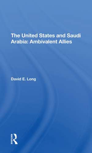 The United States And Saudi Arabia: Ambivalent Allies de David E. Long