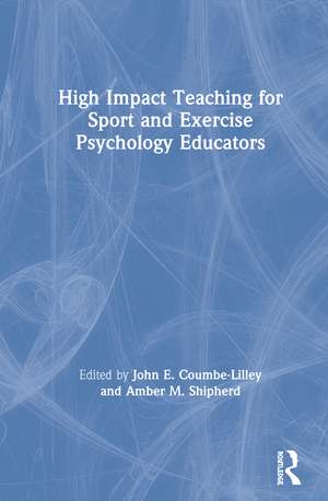 High Impact Teaching for Sport and Exercise Psychology Educators de John Coumbe-Lilley