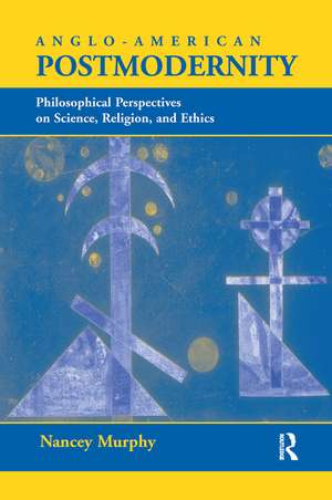 Anglo-american Postmodernity: Philosophical Perspectives On Science, Religion, And Ethics de Nancey Murphy