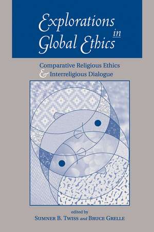 Explorations In Global Ethics: Comparative Religious Ethics And Interreligious Dialogue de Sumner B. Twiss