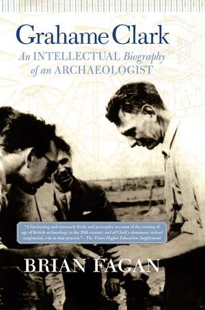 Grahame Clark: An Intellectual Biography Of An Archaeologist de Brian Fagan