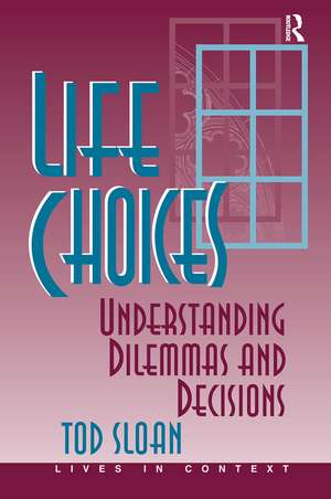 Life Choices: Understanding Dilemmas And Decisions de Tod Sloan
