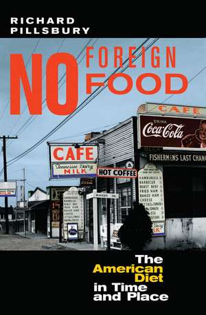 No Foreign Food: The American Diet In Time And Place de Richard Pillsbury