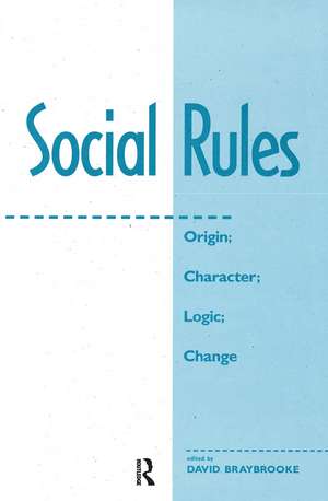 Social Rules: Origin; Character; Logic; Change de David Braybrooke