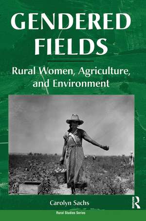 Gendered Fields: Rural Women, Agriculture, And Environment de Carolyn E. Sachs