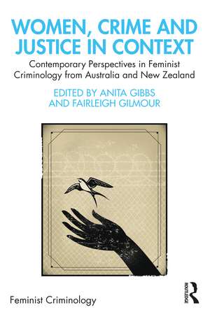 Women, Crime and Justice in Context: Contemporary Perspectives in Feminist Criminology from Australia and New Zealand de Anita Gibbs