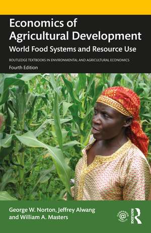 Economics of Agricultural Development: World Food Systems and Resource Use de George W. Norton