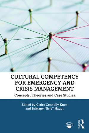 Cultural Competency for Emergency and Crisis Management: Concepts, Theories and Case Studies de Claire Connolly Knox