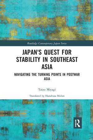 Japan's Quest for Stability in Southeast Asia: Navigating the Turning Points in Postwar Asia de Taizo Miyagi