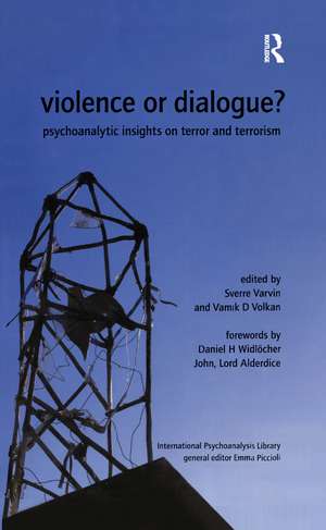 Violence or Dialogue?: Psychoanalytic Insights on Terror and Terrorism de Sverre Varvin