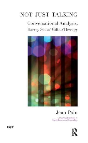 Not Just Talking: Conversational Analysis, Harvey Sacks' Gift to Therapy de Jean Pain