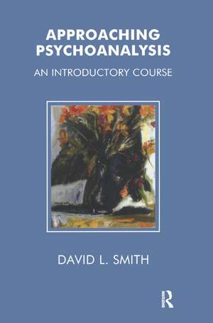 Approaching Psychoanalysis: An Introductory Course de David Livingstone Smith