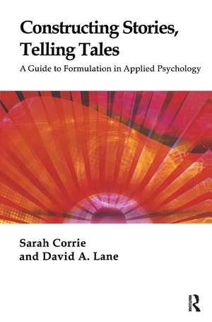 Constructing Stories, Telling Tales: A Guide to Formulation in Applied Psychology de Sarah Corrie