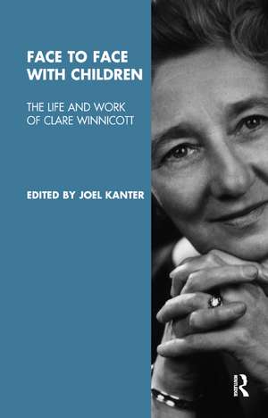 Face to Face with Children: The Life and Work of Clare Winnicott de Joel Kanter