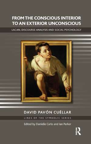 From the Conscious Interior to an Exterior Unconscious: Lacan, Discourse Analysis and Social Psychology de David Pavon Cuellar