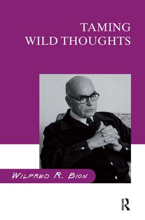 Taming Wild Thoughts de Wilfred R. Bion