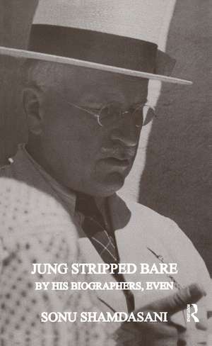 Jung Stripped Bare: By His Biographers, Even de Sonu Shamdasani