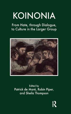 Koinonia: From Hate, through Dialogue, to Culture in the Larger Group de Patrick B. De Mare