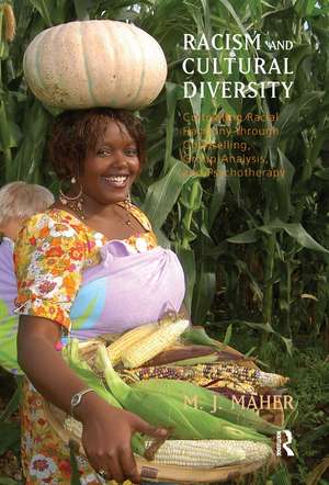 Racism and Cultural Diversity: Cultivating Racial Harmony through Counselling, Group Analysis, and Psychotherapy de M.J. Maher