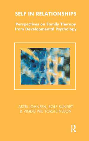 Self in Relationships: Perspectives on Family Therapy from Developmental Psychology de Astri Johnsen