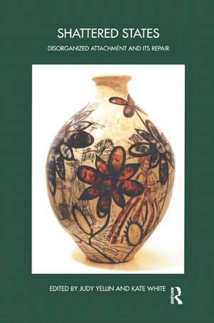 Shattered States: Disorganised Attachment and its Repair de Judy Yellin