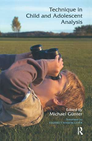 Technique in Child and Adolescent Analysis de Michael Gunter