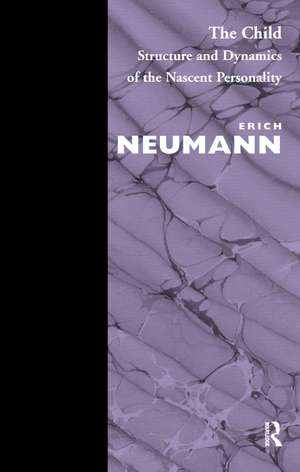 The Child: Structure and Dynamics of the Nascent Personality de Erich Neumann