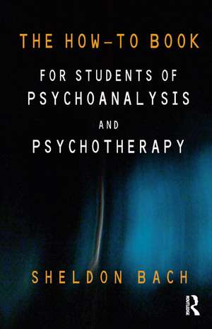 The How-To Book for Students of Psychoanalysis and Psychotherapy de Sheldon Bach