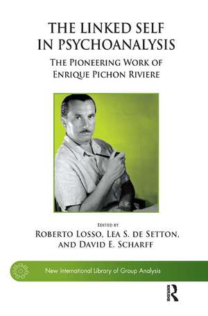 The Linked Self in Psychoanalysis: The Pioneering Work of Enrique Pichon Riviere de Lea S. de Setton