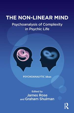 The Non-Linear Mind: Psychoanalysis of Complexity in Psychic Life de James Rose