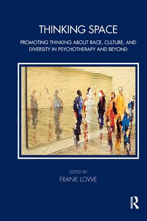 Thinking Space: Promoting Thinking About Race, Culture and Diversity in Psychotherapy and Beyond de Frank Lowe