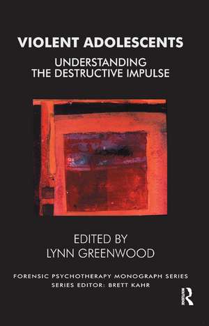 Violent Adolescents: Understanding the Destructive Impulse de Lynn Greenwood