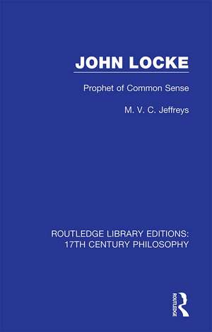 John Locke: Prophet of Common Sense de M. V. C. Jeffreys