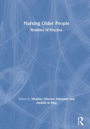 Nursing Older People: Realities of Practice de Heather Elbourne