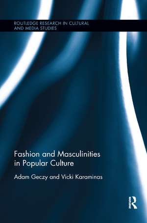 Fashion and Masculinities in Popular Culture de Adam Geczy