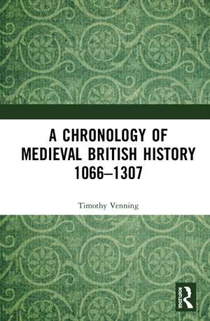 A Chronology of Medieval British History: 1066–1307 de Timothy Venning