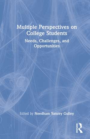 Multiple Perspectives on College Students: Needs, Challenges, and Opportunities de Needham Yancey Gulley