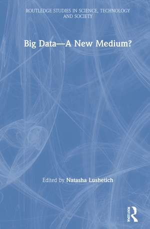 Big Data—A New Medium? de Natasha Lushetich