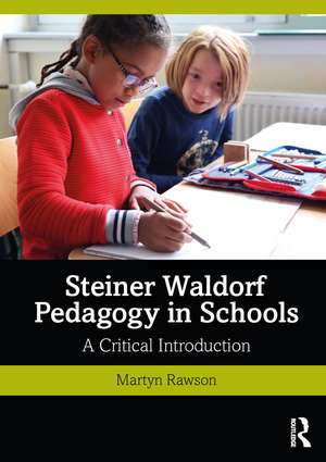 Steiner Waldorf Pedagogy in Schools: A Critical Introduction de Martyn Rawson