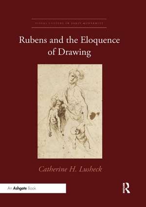 Rubens and the Eloquence of Drawing de Catherine H. Lusheck