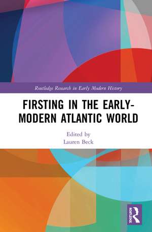 Firsting in the Early-Modern Atlantic World de Lauren Beck