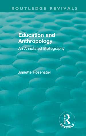 Education and Anthropology: An Annotated Bibliography de Annette Rosenstiel