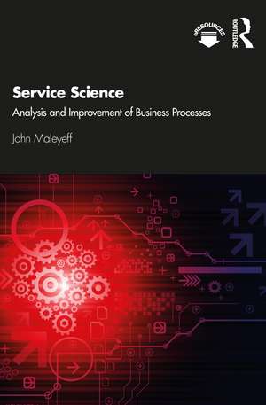 Service Science: Analysis and Improvement of Business Processes de John Maleyeff