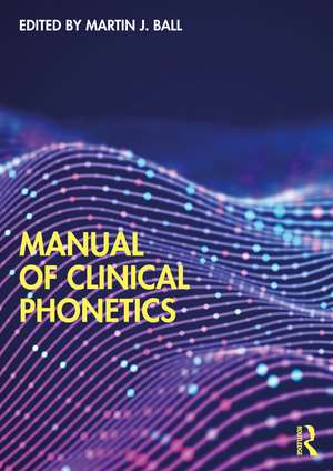 Manual of Clinical Phonetics de Martin Ball