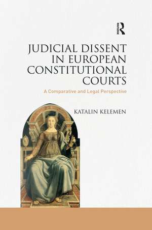 Judicial Dissent in European Constitutional Courts: A Comparative and Legal Perspective de Katalin Kelemen